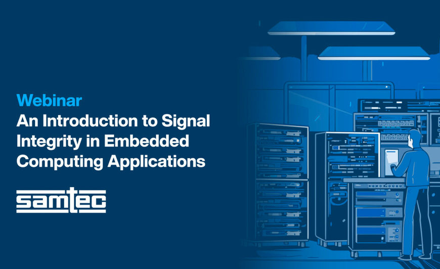 Mouser Electronics and Samtec Present Webinar on Signal Integrity in Embedded Applications